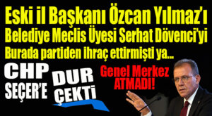GÜNÜN BOMBASI: CHP’Lİ SEÇER’İN HOŞLANMADIĞI İÇİN CHP’DEN ATTIĞI DÖVENCİ VE YILMAZ CHP’DEN ATILMADI! GENEL MERKEZ “HOP” ÇEKTİ!