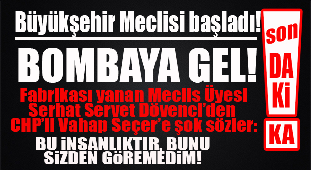BOMBAYA GEL: SERHAT DÖVENCİ’DEN CHP’Lİ SEÇER’E ŞOK GİYDİRME: “BU İNSANLIKTIR!”