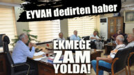 EKMEĞE ZAM YOLDA: EKMEKTE RAYİÇ FİYAT DEĞERLENDİRME TOPLANTISI YAPILDI