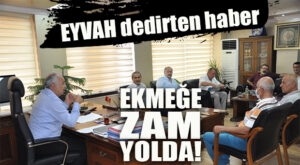 EKMEĞE ZAM YOLDA: EKMEKTE RAYİÇ FİYAT DEĞERLENDİRME TOPLANTISI YAPILDI