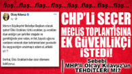 FLAŞ…FLAŞ…FLAŞ… CHP’Lİ SEÇER MECLİS ÖNCESİ KONGRE SALONUNA 20 ADET EK GÜVENLİKÇİ İSTEDİ… SEBEBİ MHP’Lİ KILAVUZ’UN TEHDİTLERİ Mİ?