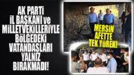 MERSİN TEK YÜREK: AK PARTİ MERSİN MİLLETVEKİLLERİ YANGIN BÖLGESİNDE!