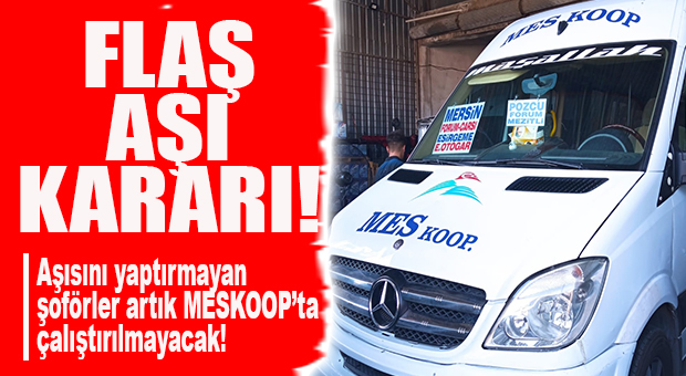 FLAŞ AŞI KARARI… AŞI OLMAYAN ŞOFÖR MESKOOP’TA ÇALIŞAMAYACAK!