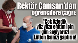 REKTÖR HOCA’DAN ÖĞRENCİLERE “AŞI OLUN” ÇAĞRISI: “YÜZ YÜZE EĞİTİME GEÇMEK İÇİN GÜN SAYIYORUZ!”