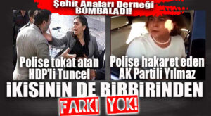 ŞEHİT ANALARI DERNEĞİ BOMBALADI: “HA HDP’Lİ TUNCEL HA AK PARTİLİ YILMAZ!”
