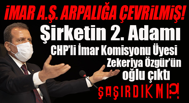 İMAR A.Ş’Yİ ARPALIĞA ÇEVİRMİŞLER! CHP’Lİ İMAR KOMİSYONU ÜYESİNİN OĞLU BİLE GENEL MÜDÜR YARDIMCISI OLMUŞ İYİ Mİ?!