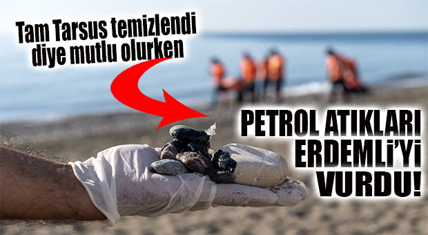 SURİYE’DEN SIZAN PETROL ATIKLARI ŞİMDİ DE ERDEMLİ’YE ULAŞTI!