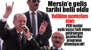 CUMHURBAŞKANI ERDOĞAN MERSİN’E GELİYOR: GAZETECİLERE PCR UYARISI!