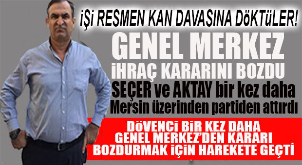 CHP MERSİN, İŞİ KAN DAVASINA ÇEVİRDİ: DÖVENCİ’Yİ YİNE ATTILAR!
