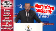 CUMHURBAŞKANI ERDOĞAN MERSİN’DEN SESLENDİ: “ELLERİNDEKİ BELEDİYELERİ BİLE YÖNETEMİYORLAR!”