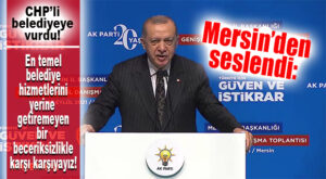 CUMHURBAŞKANI ERDOĞAN MERSİN’DEN SESLENDİ: “ELLERİNDEKİ BELEDİYELERİ BİLE YÖNETEMİYORLAR!”