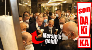 SON DAKİKA… CUMHURBAŞKANI ERDOĞAN MERSİN’E GELDİ!
