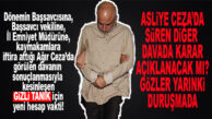 AĞIR CEZA’DAKİ DAVASI SONUÇLANAN “GİZLİ TANIK” ŞİMDİ DE ASLİYE CEZA’DA HESAP VERECEK!