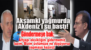 YAĞMUR YAĞDI, MERSİN MERKEZİ SU BASTI! GÜLTAK’TAN BÜYÜKŞEHİR’E GÖNDERME: “ALTYAPI SİSTEMİNDEKİ EKSİKLİKLER GİDERİLMELİDİR!”