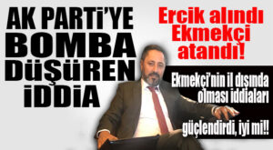 BOMBA İDDİA… AK PARTİ’DE ERCİK GÖREVDEN ALINDI, YERİNE EKMEKÇİ ATANDI… KULİSLER KAYNIYOR!