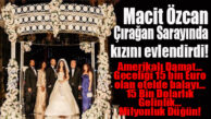 MACİT ÖZCAN’IN SANATÇI KIZI EVLENDİ: DÜĞÜN ÇIRAĞAN’DA, GECELİĞİ 15 BİN AVRO OLAN OTELDE BALAYI… DAMAT AMERİKALI!