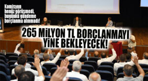 MECLİS’TE BUGÜN SEÇER’İN ISRARLA İSTEDİĞİ BORÇLANMA GÖRÜŞÜLMEYECEK!