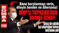 CHP’Lİ SEÇER’İN BORÇLANMA DESTEĞİ İSTEĞİNE MHP’Lİ TOPKARA’DAN YANIT: “HAKSIZ HUKUKSUZ İŞTEN ÇIKARMALAR OLDUĞU SÜRECE YOK!”