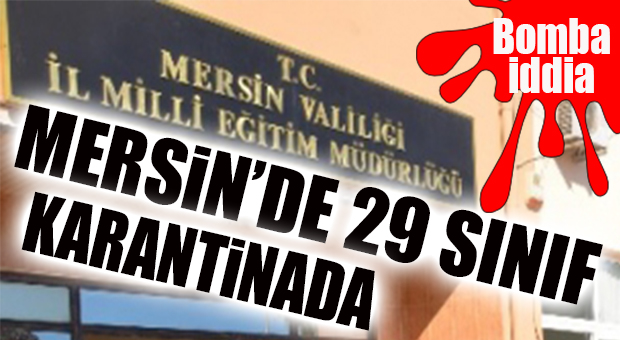ÖĞRENCİ VELİ DERNEĞİ’NDEN RAPOR: MERSİN’DEN EN AZ 29 SINIF KARANTİNADA!