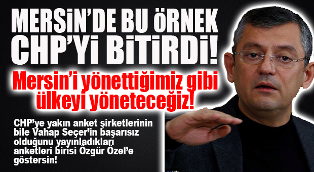 BİZ DE BUNDAN KORKUYORDUK: “MERSİN’İ NASIL YÖNETİYORSAK, TÜRKİYE’Yİ DE ÖYLE YÖNETECEĞİZ!”