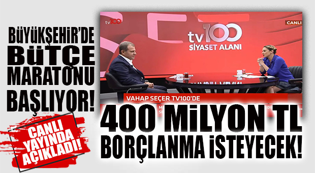 SEÇER, 2022 BÜTÇESİNE 400 MİLYON TL BORÇLANMA YAZACAK: CANLI YAYINDA AÇIKLADI
