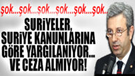HAYDA.. EĞER BU DA DOĞRUYSA VAR YA: “SURİYELİLER, TÜRKİYE’DE SURİYE YASALARINA GÖRE YARGILANIYOR!”
