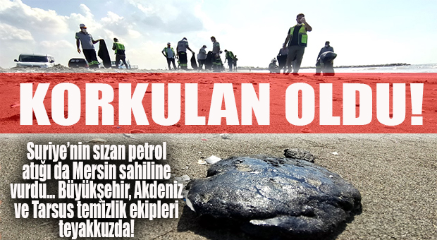 VE KORKULAN OLDU: SURİYE’DEN SIZAN PETROL MERSİN KIYILARINA ULAŞTI