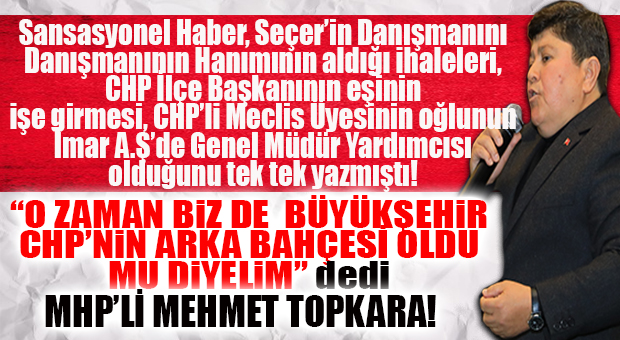 MHP’Lİ TOPKARA VURDU, GEÇTİ: “BÜYÜKŞEHİR BELEDİYE BAŞKANI OLDUĞUNUZU UNUTTUNUZ, HADDİNİZİ AŞTINIZ!”