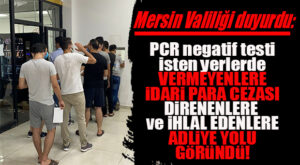 VALİLİK DUYURDU: PCR TEDBİRLERİNE UYMAYANLARA İDARİ PARA CEZASI, DİRENENE ADLİYE YOLU!