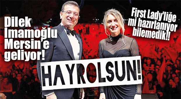 KOCASI AYRI, KARISI AYRI YURT GEZİSİNDE! DİLEK İMAMOĞLU MERSİN’E GELİYOR!
