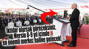 CHP GENEL BAŞKANI KILIÇDAROĞLU MERSİN’DE NAKLİYECİLERLE BULUŞTU