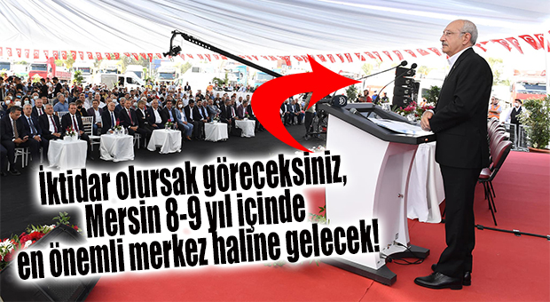 CHP GENEL BAŞKANI KILIÇDAROĞLU MERSİN’DE NAKLİYECİLERLE BULUŞTU
