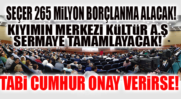 İŞÇİ KIYIMININ ADRESİ KÜLTÜR A.Ş. SERMAYESİNİ 53 MİLYONA TAMAMLAMAK İÇİN CUMHUR’DAN ONAY ALABİLECEK Mİ? GÖZLER MECLİS’TE