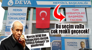 HADİ BAKALIM: DEVA PARTİSİ MERSİN İL BİNASINA KEBAPÇILARA DESTEK PANKARTI ASILDI!