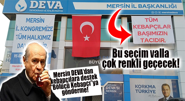 HADİ BAKALIM: DEVA PARTİSİ MERSİN İL BİNASINA KEBAPÇILARA DESTEK PANKARTI ASILDI!