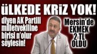 VE KRİZ YOK ÖYLE Mİ: MERSİN’DE EKMEK 2 TL
