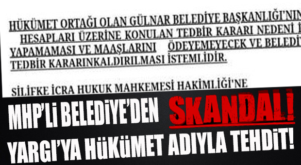 GÜLNAR BELEDİYESİNİN HESAPLARINA TEDBİR KONDU… İCRA MAHKEMESİNE MHP’Lİ BELEDİYEDEN TEHDİT GİBİ DİLEKÇEYLE TEDBİR KALDIRMA İSTEMİ GELDİ!