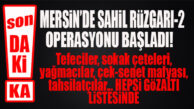 SON DAKİKA… MERSİN’DE SAHİL RÜZGARI-2 OPERASYONU BAŞLADI!
