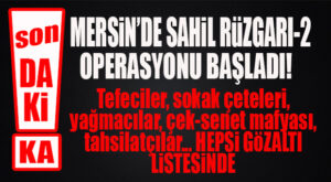 SON DAKİKA… MERSİN’DE SAHİL RÜZGARI-2 OPERASYONU BAŞLADI!