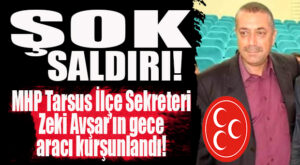 ŞOK SALDIRI: MHP TARSUS İLÇE SEKRETERİNİN ARACI KURŞUNLANDI!