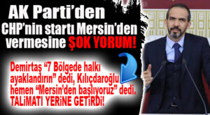 AK PARTİ’DEN KILIÇDAROĞLU’NUN MERSİN MİTİNGİ ÖNCESİNDE ŞOK YORUM: “TALİMATI YERİNE GETİRDİ!”