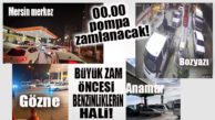 MERSİNLİLER BÜYÜK ZAM ÖNCESİ POMPALARA AKTI!