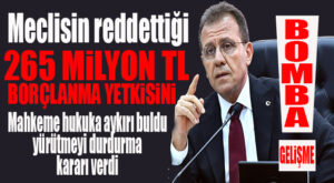 FLAŞ…FLAŞ…FLAŞ… MAHKEME MECLİSİN BORÇLANMA YETKİSİ VERMEYEN MECLİS KARARINI BOZDU… 265 MİLYON TL BORÇLANMA MARATONU YİNE BAŞLAYACAK!