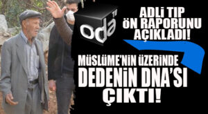 MÜSLÜME İLE İLGİLİ ŞOK GELİŞME: “DEDE YAĞAL’IN DNA’SI TESPİT EDİLDİ!”