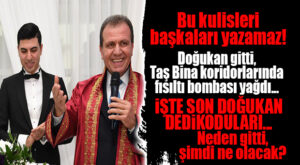 GEL VATANDAŞ GEL… TAŞ BİNA KORİDORLARINDAKİ “DOĞUKAN” DEDİKODULARINA GEL!