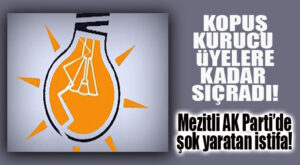 AK PARTİ MERSİN’DE ÇATIRDAMAYA BAŞLADI: MEZİTLİ’DE ÖNEMLİ İSTİFA!