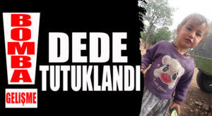 ŞOK GELİŞME: MÜSLÜME’NİN DEDESİ TUTUKLANDI