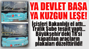 BOMBA GELİŞME… İÇİŞLERİ BAKANLIĞI BÜYÜKŞEHİR’DEKİ PLAKA SKANDALINA EL ATTI!