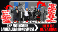 YOK BÖYLE OLAY: CHP MİTİNGİNDE KONUŞANLAR FETÖ ŞÜPHELİSİ VE HIRSIZLIK SUÇLUSU ÇIKTI, İYİ Mİ?