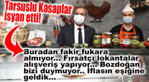 VE TARSUSLU KASAP ESNAFI AYAKLANDI: “BOZDOĞAN BİZE VERDİĞİ SÖZÜ NETİCELENDİRMEDİ!”